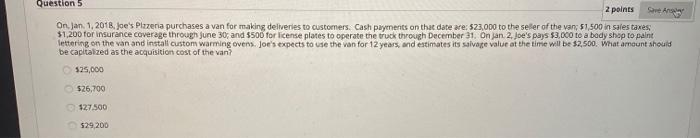 help Question 5 2 points On Jan 1, 2018. Joe's Plazeria purchases