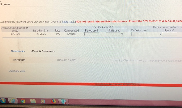  7 points Complete the following using present value. (Use the Table