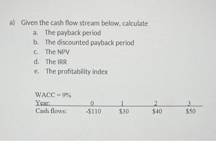  a) Given the cash flow stream below, calculate a. The payback