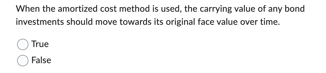  When the amortized cost method is used, the carrying value of