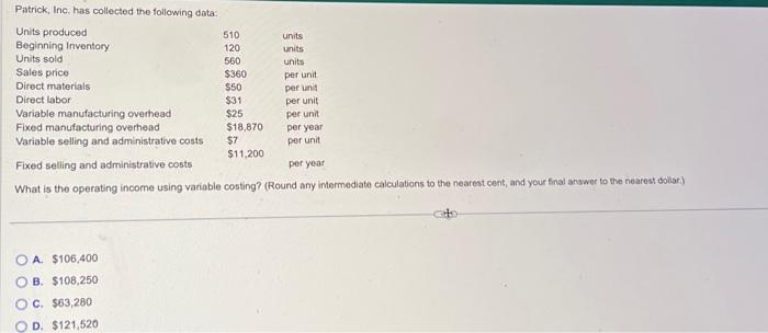  Patrick, Inc. has collected the following data: What is the operating