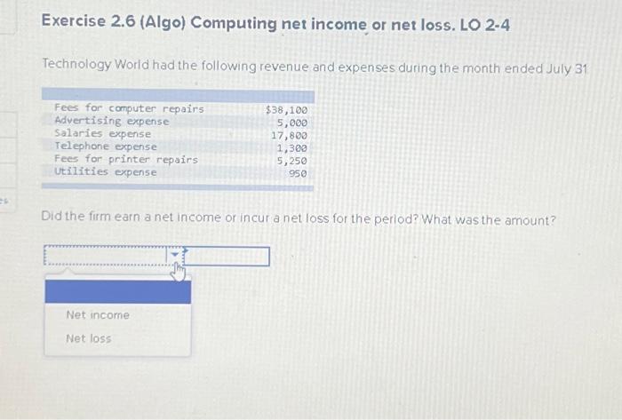  Exercise 2.6 (Algo) Computing net income or net loss. LO 2-4
