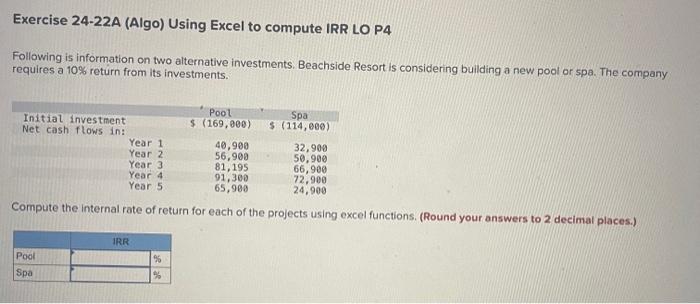  Exercise 24-22A (Algo) Using Excel to compute IRR LO P4 Following