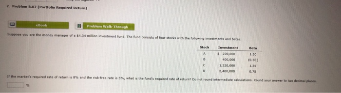  7. Problem 8.07 (Portfolio Required Return) Problem Walkthrough Suppose you are