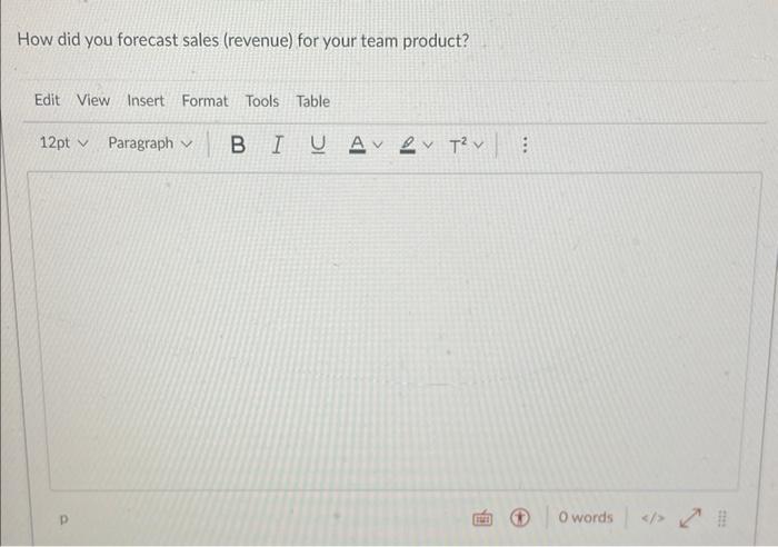 How did you forecast sales (revenue) for your team product? Edit View