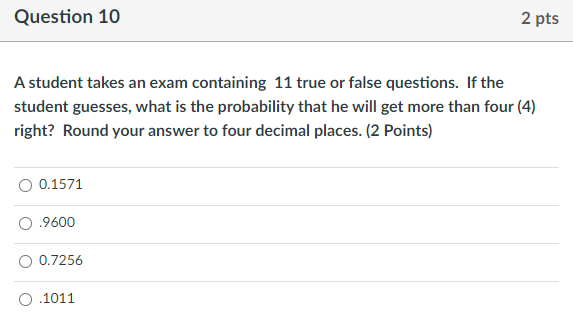A student takes an exam containing 11 true or false questions.