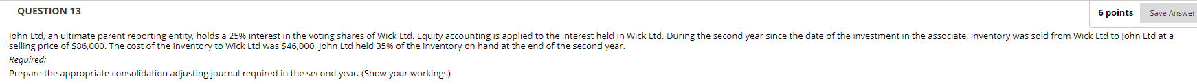  QUESTION 13 6 points Save Answer John Ltd, an ultimate parent