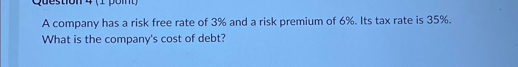  Question 4(1 point) A company has a risk free rate o