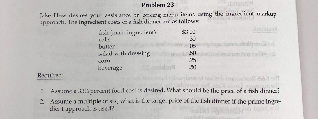  Problem 23 Jake Hess desires your assistance on pricing menu items