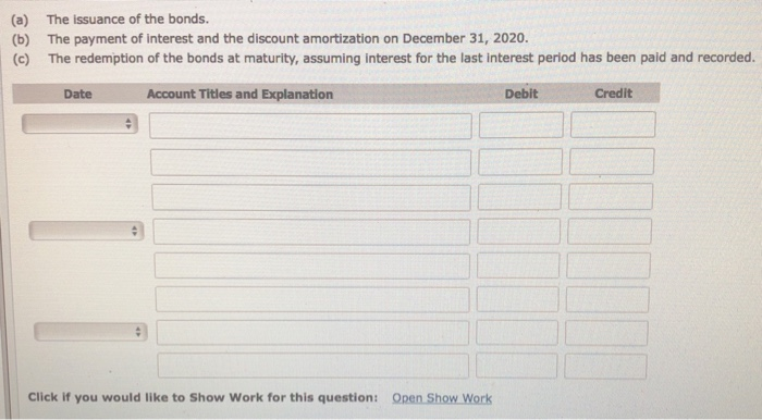 Company issued $1,210,000,7%, 10-year bonds on December 31, 2019, for $1,161,600. Interest