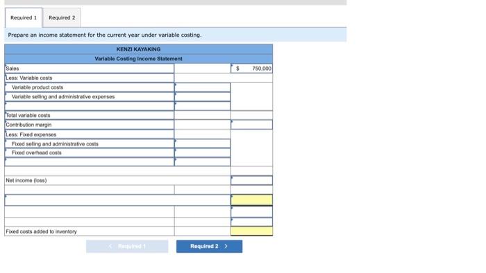 current year under variable costing. 5 750,000 KENZI KAYAKING Variable Costing Income
