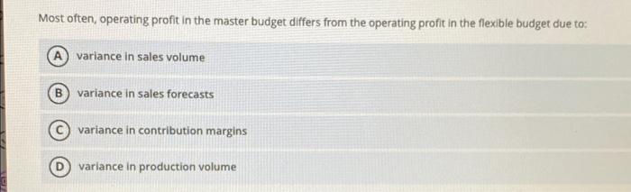  Most often, operating profit in the master budget differs from the