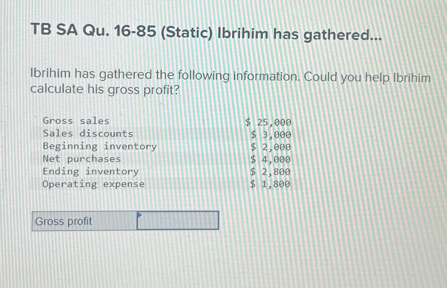  TB SA Qu.16-85(Static) Ibrihim has gathered... Ibrihim has gathered the following