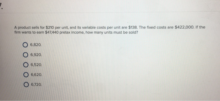  A product sells for $210 per unit, and its variable costs