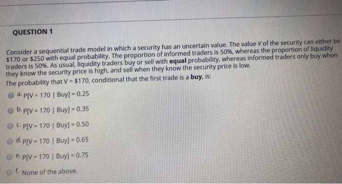  QUESTION 1 Consider a sequential trade model in which a security