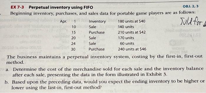  EX 7-3 Perpetual inventory using FIFO OBJ. 2,3 Beginning inventory, purchases,