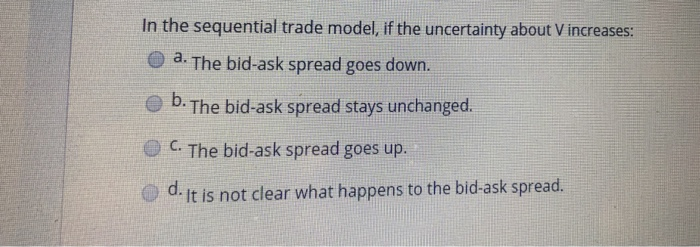  In the sequential trade model, if the uncertainty about V increases: