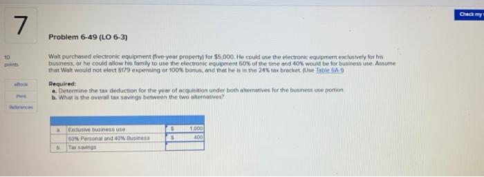  Checkmy 7 Problem 6-49 (LO 6-3) 10 Walt purchased electronic equipment