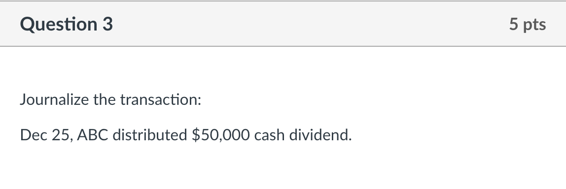 Nov 15 ABC declared $50,000 of cash dividend. Journalize the transaction: Dec