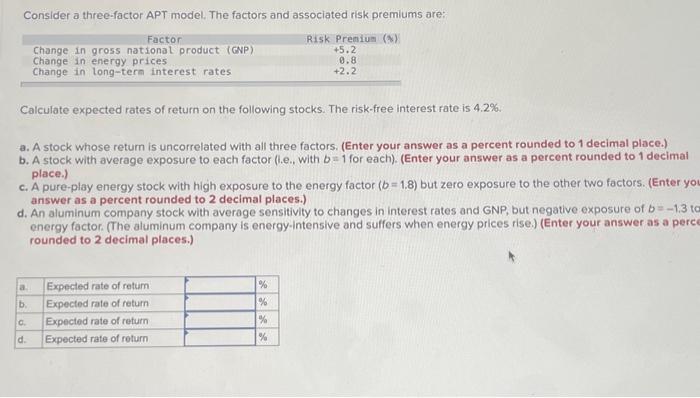  Consider a three-factor APT model. The factors and associated risk premiums