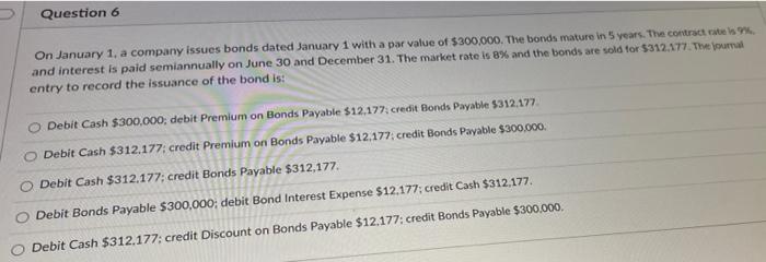  Question 6 On January 1, a company issues bonds dated January