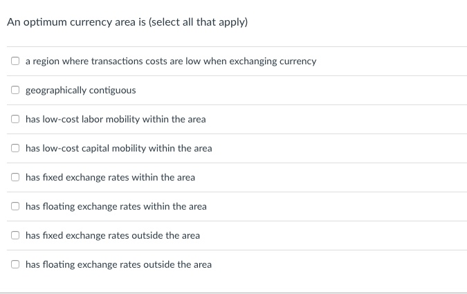  which ones get checked?? An optimum currency area is (select all