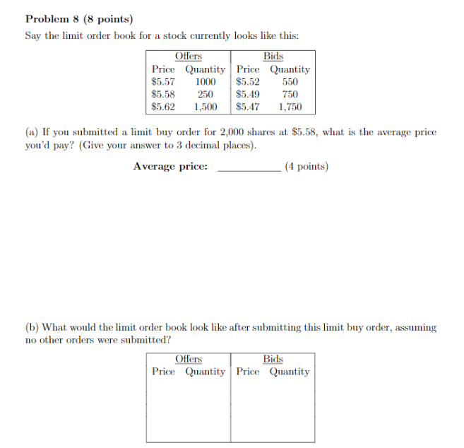  Problem 8 (8 points) Say the lit order book for a