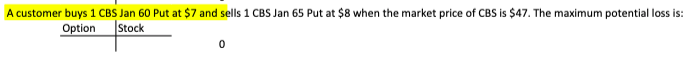 A customer buys 1 CBS Jan 60 Put at $7 and