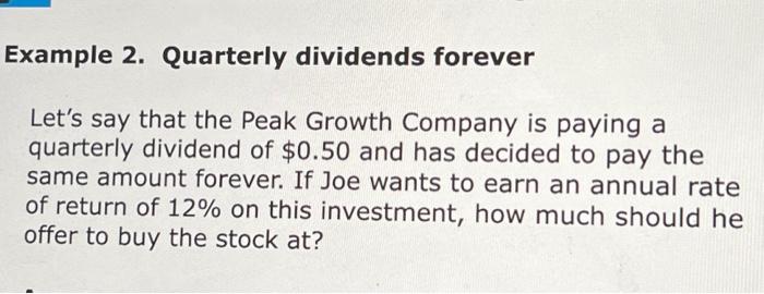 can you solve it Example 2. Quarterly dividends forever Let's say that
