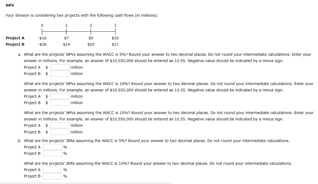  NPV Your division is considering two projects with the following cash