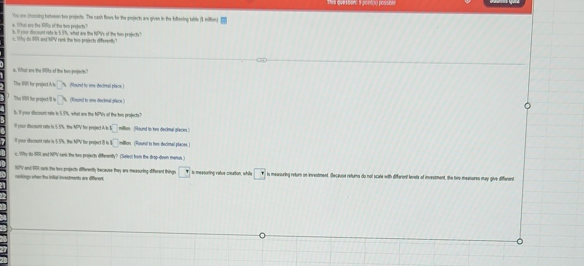  You are choosing between two projects. The cash flows for the