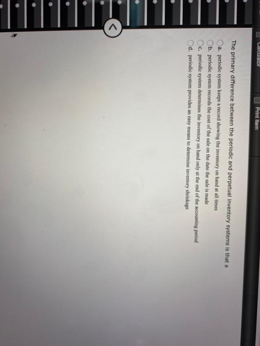  Calculator Print Item The primary difference between the periodic and perpetual