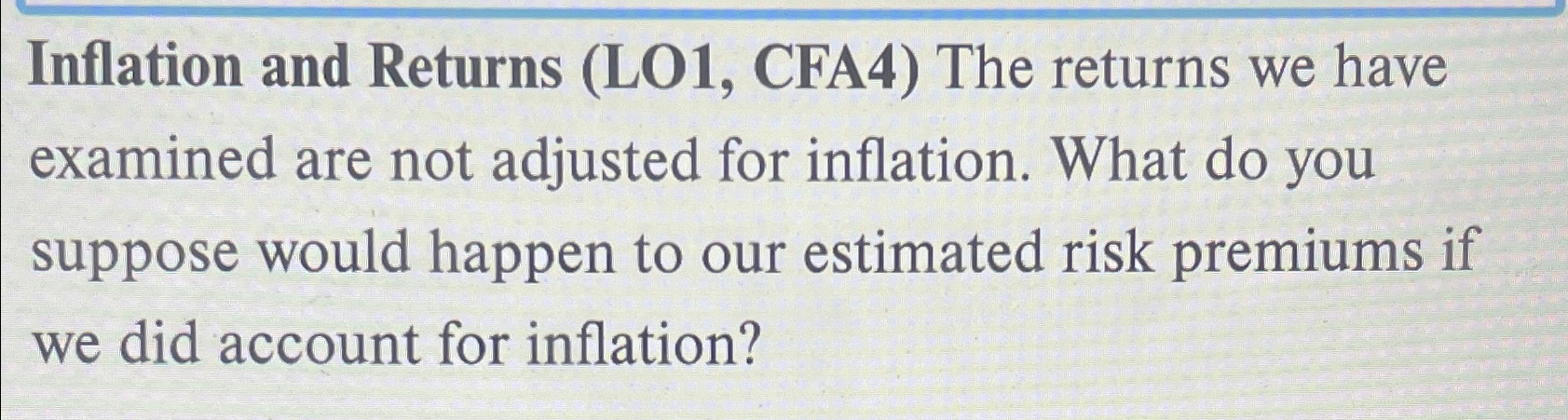  Inflation and Returns (L01, CFA4) The returns we have examined are