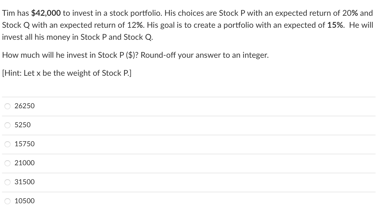  Tim has $42,000 to invest in a stock portfolio. His choices