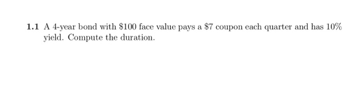  1.1 A 4-year bond with $100 face value pays a $7