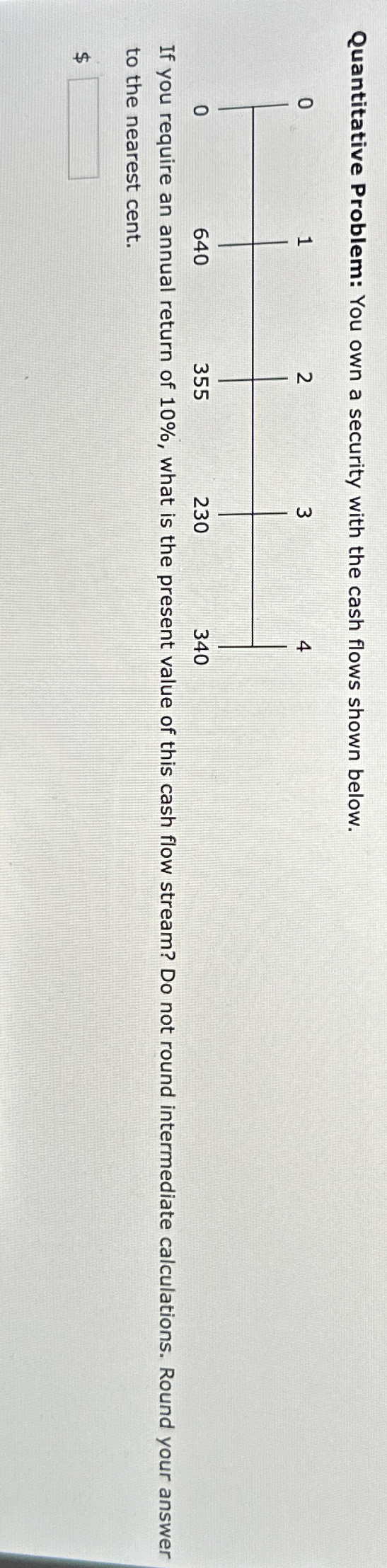  Quantitative Problem: You own a security with the cash flows shown