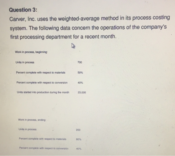 Question 3: Carver, Inc. uses the weighted-average method in its process
