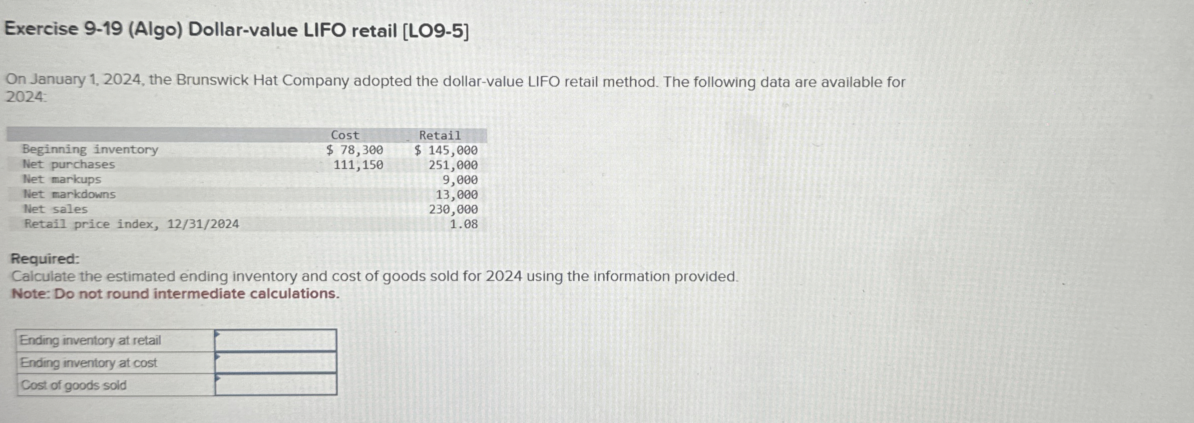  Exercise 9-19(Algo) Dollar-value LIFO retail [LO9-5] On January 1,2024, the Brunswick