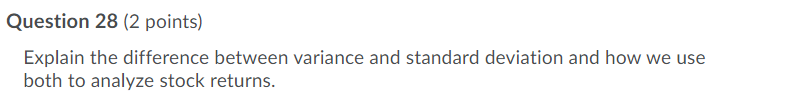  Question 28 (2 points) Explain the difference between variance and standard