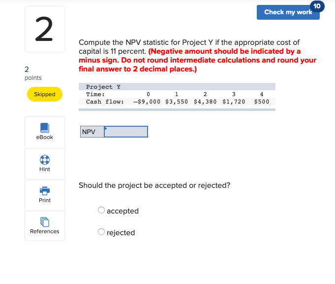 10 Check my work 2 Compute the NPV statistic for Project