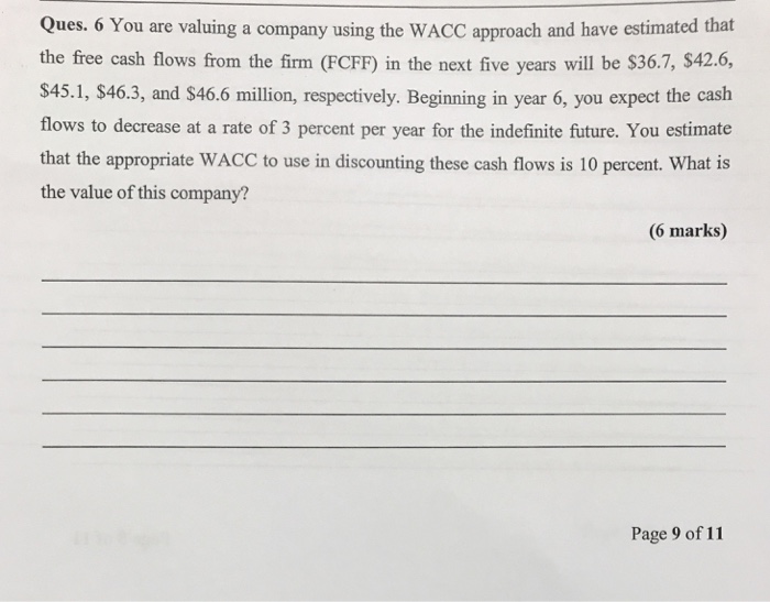  Ques. 6 You are valuing a company using the WACC approach