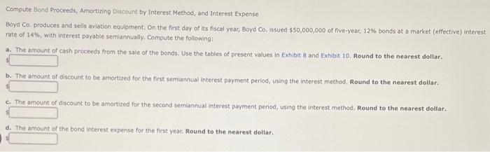 please help!! Compute Band Proceeds, Amortizing Discount by Interest Method, and Interest