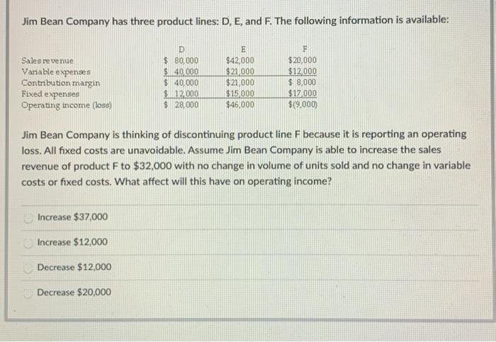  Jim Bean Company has three product lines: D, E, and F.