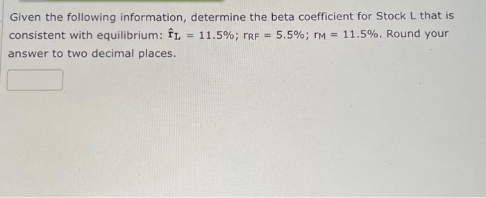  Given the following information, determine the beta coefficient for Stock L