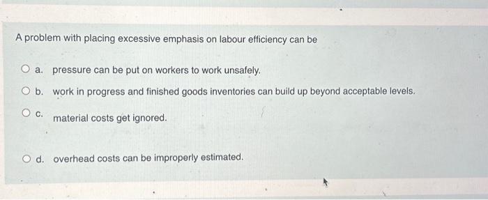  A problem with placing excessive emphasis on labour efficiency can be