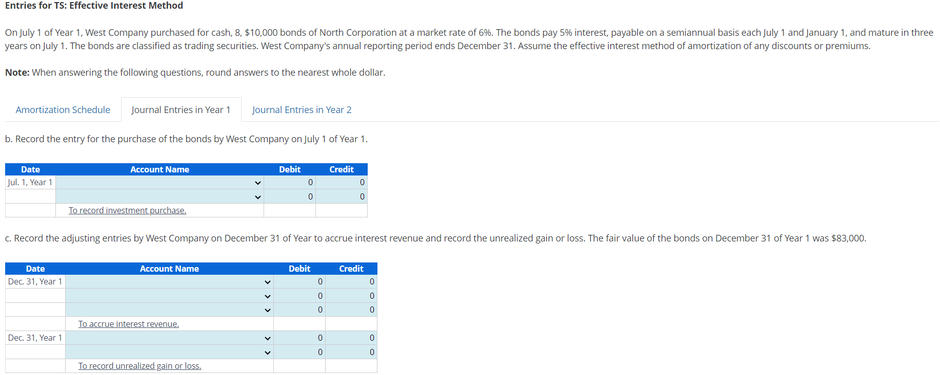 questions, round answers to the nearest whole dollar. a. Prepare a bond