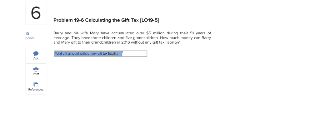  6 Problem 19-6 Calculating the Gift Tax [LO19-5) 10 points Barry