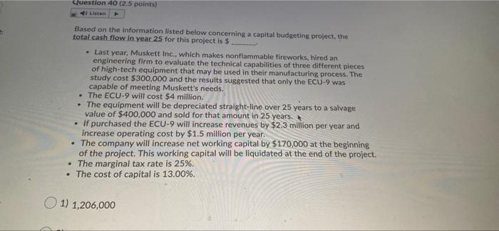  Question 40 (2.5 points) Listen Based on the information listed below