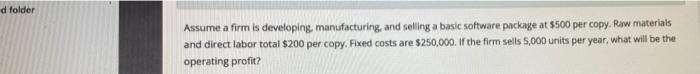  d folder Assume a firm is developing manufacturing, and selling a