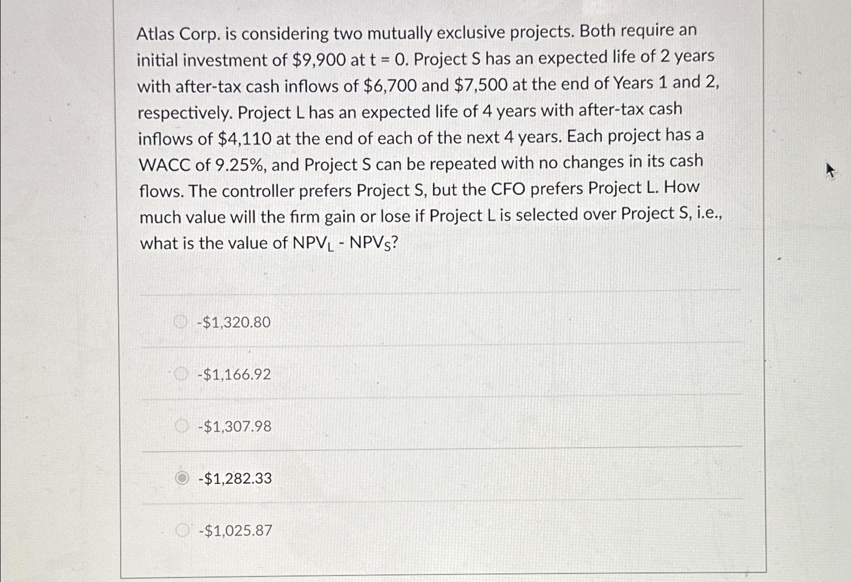  Atlas Corp. is considering two mutually exclusive projects. Both require an